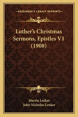 Sermons de Noël de Luther, Épîtres V1 (1908) - Luther's Christmas Sermons, Epistles V1 (1908)