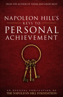 Les clés de l'accomplissement personnel de Napoléon Hill : Une publication officielle de la Fondation Napoléon Hill - Napoleon Hill's Keys to Personal Achievement: An Official Publication of the Napoleon Hill Foundation