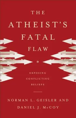 La faille fatale de l'athée : exposer les croyances contradictoires - The Atheist's Fatal Flaw: Exposing Conflicting Beliefs