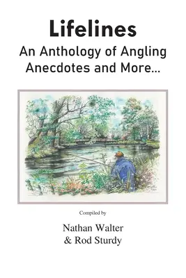 Lignes de vie : Une anthologie d'anecdotes sur la pêche à la ligne et plus encore... - Lifelines: An Anthology of Angling Anecdotes and More...