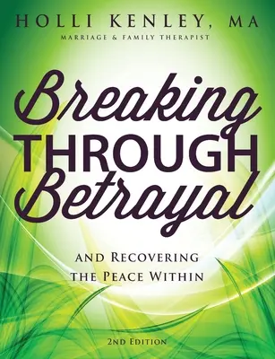 Rompre avec la trahison et retrouver la paix intérieure, 2e édition - Breaking Through Betrayal: and Recovering the Peace Within, 2nd Edition