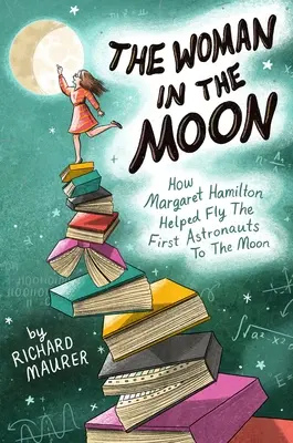 La femme dans la lune : comment Margaret Hamilton a aidé à envoyer les premiers astronautes sur la lune - The Woman in the Moon: How Margaret Hamilton Helped Fly the First Astronauts to the Moon