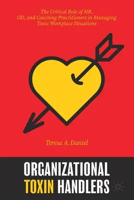 Organizational Toxin Handlers : Le rôle critique des praticiens des ressources humaines, de l'orientation et du coaching dans la gestion des situations toxiques sur le lieu de travail - Organizational Toxin Handlers: The Critical Role of Hr, Od, and Coaching Practitioners in Managing Toxic Workplace Situations