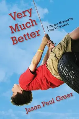 Beaucoup mieux : Les mémoires d'un garçon qui a vécu avec le cancer - Very Much Better: A Cancer Memoir by a Boy Who Lived