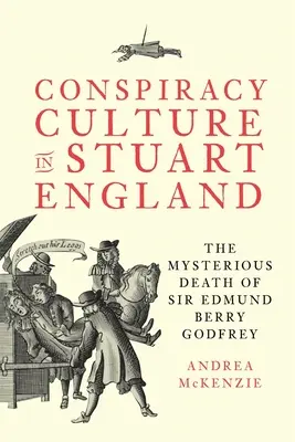 La culture de la conspiration dans l'Angleterre des Stuart : La mort mystérieuse de Sir Edmund Berry Godfrey - Conspiracy Culture in Stuart England: The Mysterious Death of Sir Edmund Berry Godfrey
