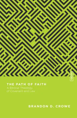 Le chemin de la foi : Une théologie biblique de l'alliance et de la loi - The Path of Faith: A Biblical Theology of Covenant and Law