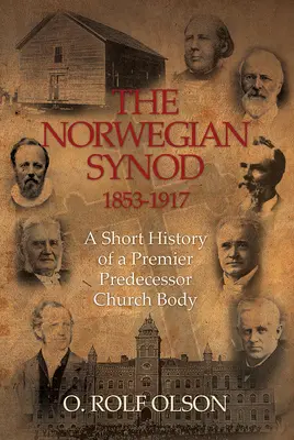 Le Synode norvégien 1853-1917 : Une brève histoire d'un corps ecclésiastique prédécesseur de premier plan - The Norwegian Synod 1853-1917: A Short History of a Premier Predecessor Church Body