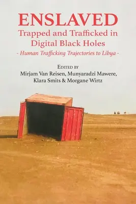 Asservis : Piégés et victimes de la traite dans les trous noirs numériques : Trajectoires de la traite des êtres humains vers la Libye - Enslaved: Trapped and Trafficked in Digital Black Holes: Human Trafficking Trajectories to Libya