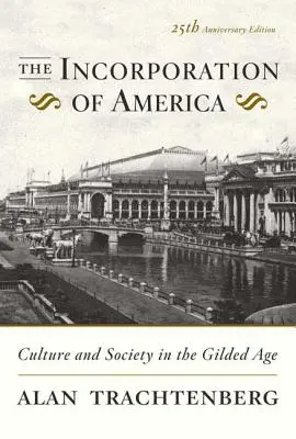 L'incorporation de l'Amérique : Culture et société à l'âge d'or - The Incorporation of America: Culture and Society in the Gilded Age