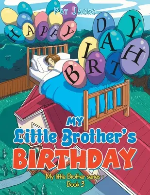 L'anniversaire de mon petit frère : L'anniversaire de mon petit frère : Série Mon Petit Frère - Livre 3 - My Little Brother's Birthday: My Little Brother Series - Book 3