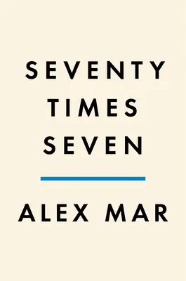 Soixante-dix fois sept : Une histoire vraie de meurtre et de miséricorde - Seventy Times Seven: A True Story of Murder and Mercy