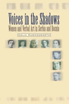 Voix dans l'ombre : Les femmes et l'art verbal en Serbie et en Bosnie - Voices in the Shadows: Women and Verbal Art in Serbia and Bosnia