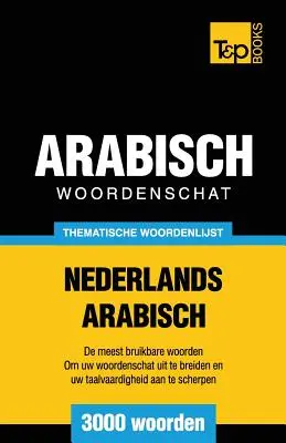 Guide de conversation thématique néerlandais-arabe - 3000 mots - Thematische woordenschat Nederlands-Arabisch - 3000 woorden