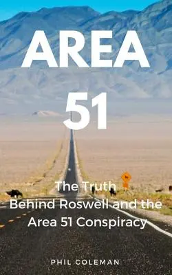 Zone 51 : La vérité sur Roswell et la conspiration de la zone 51 - Area 51: The Truth Behind Roswell and the Area 51 Conspiracy