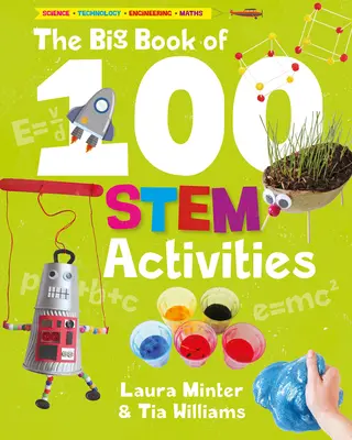 Le grand livre des 100 activités sur les tiges : Science, Technologie, Ingénierie et Mathématiques - The Big Book of 100 Stem Activities: Science Technology Engineering Math