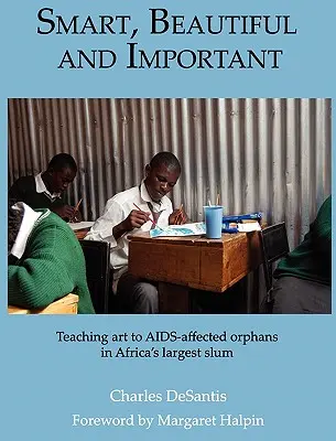 Smart, Beautiful and Important : enseigner l'art aux orphelins du sida dans le plus grand bidonville d'Afrique - Smart, Beautiful and Important: Teaching art to AIDS-affected orphans in Africa's largest slum