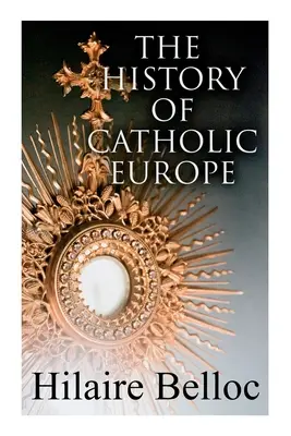 L'histoire de l'Europe catholique : L'Europe et la foi & Survivants et nouveaux arrivants : Les anciens et les nouveaux ennemis de l'Église catholique - The History of Catholic Europe: Europe and the Faith & Survivals and New Arrivals: The Old and New Enemies of the Catholic Church