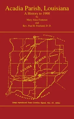 Paroisse d'Acadie, Louisiane : Une histoire jusqu'en 1900 (Volume 1) : Une histoire jusqu'en 1900 - Acadian Parish, Louisiana: A History to 1900 (Volume 1): A History to 1900