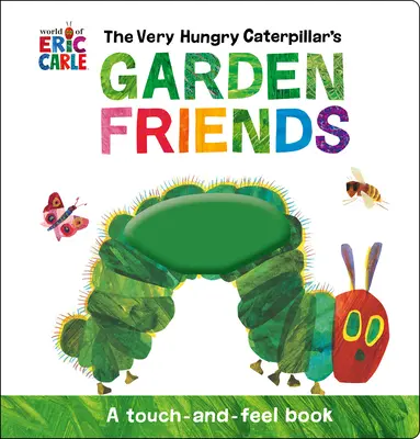 Les amis du jardin de la chenille très affamée : Un livre à toucher et à sentir - The Very Hungry Caterpillar's Garden Friends: A Touch-And-Feel Book