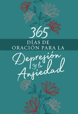 365 jours de prière pour vaincre la dépression et l'anxiété - 365 Das de Oracin Para La Depresin Y La Ansiedad