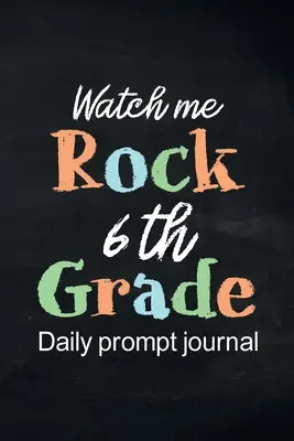 Watch Me Rock 6th Grade Daily Prompt Journal : Journal d'écriture guidé par la pensée positive, journal de gratitude quotidienne, journal de pleine conscience, Fun Libs - Watch Me Rock 6th Grade Daily Prompt Journal: Writing Diary Guided Positive Thinking, Daily Gratitude Journal, Mindfulness Journal, Fun Libs