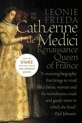 Catherine de Médicis : Reine de France de la Renaissance - Catherine de Medici: Renaissance Queen of France