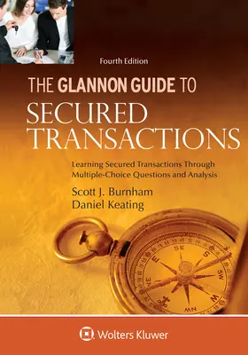Glannon Guide to Secured Transactions : Apprendre les transactions sécurisées à travers des questions à choix multiples et des analyses - Glannon Guide to Secured Transactions: Learning Secured Transactions Through Multiple-Choice Questions and Analysis