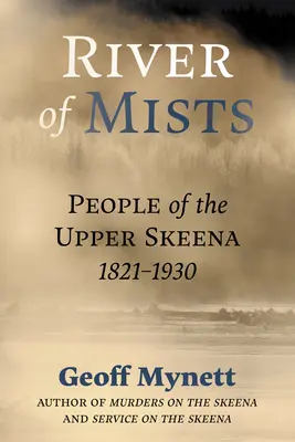 La rivière des brumes : Les habitants de l'Upper Skeena, 1821-1930 - River of Mists: People of the Upper Skeena, 1821-1930