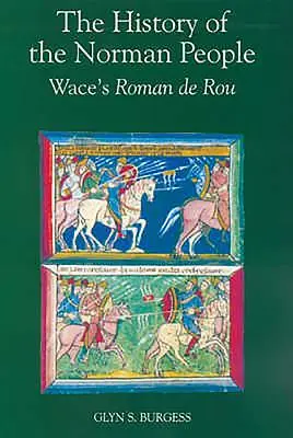 L'histoire du peuple normand : Le Roman de Rou de Wace - The History of the Norman People: Wace's Roman de Rou