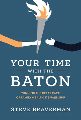 Votre temps avec le bâton : Gagner la course de relais de la gestion du patrimoine familial - Your Time with the Baton: Winning the Relay Race of Family Wealth Stewardship