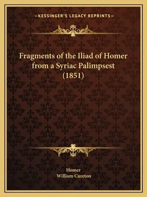 Fragments de l'Iliade d'Homère d'après un palimpseste syriaque (1851) - Fragments of the Iliad of Homer from a Syriac Palimpsest (1851)