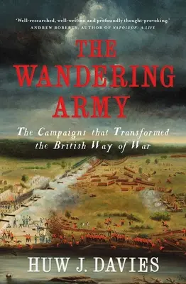L'armée errante : Les campagnes qui ont transformé la façon britannique de faire la guerre - The Wandering Army: The Campaigns That Transformed the British Way of War
