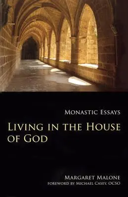 Vivre dans la maison de Dieu : Essais monastiques - Living in the House of God: Monastic Essays