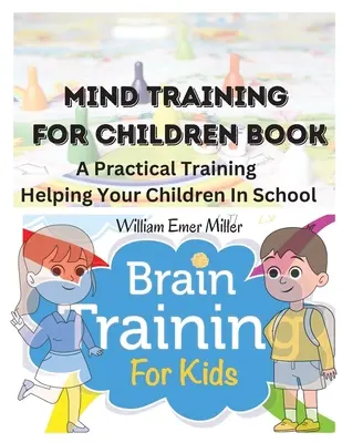 Mind Training For Children Book : Une formation pratique pour aider vos enfants à l'école - Mind Training For Children Book: A Practical Training Helping Your Children In School