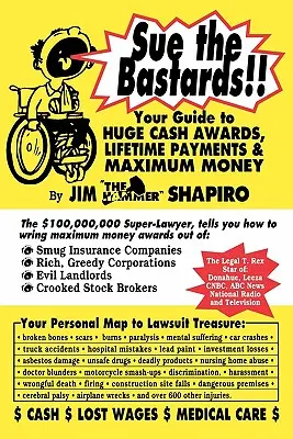 Poursuivre les salauds ! Votre guide pour gagner beaucoup d'argent - Sue the Bastards!! Your Guide to Huge Cash