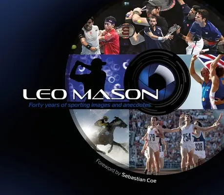 Leo Mason : Quarante ans d'images et d'anecdotes sportives - Leo Mason: Forty Years of Sporting Images and Anecdotes