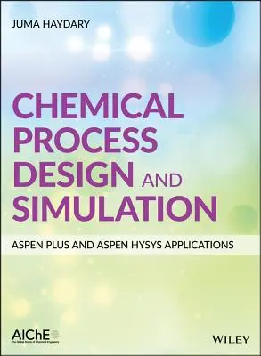 Conception et simulation de procédés chimiques : Applications Aspen Plus et Aspen Hysys - Chemical Process Design and Simulation: Aspen Plus and Aspen Hysys Applications