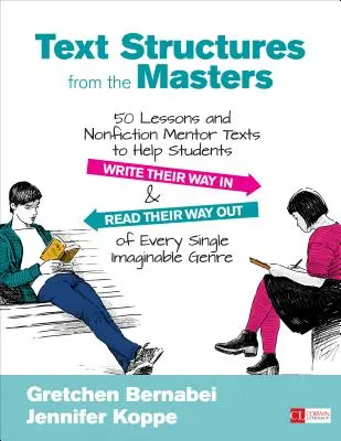 Structures textuelles des maîtres : 50 leçons et textes de mentorat non fictionnels pour aider les élèves à écrire et à lire dans tous les types d'images. - Text Structures from the Masters: 50 Lessons and Nonfiction Mentor Texts to Help Students Write Their Way in and Read Their Way Out of Every Single Im