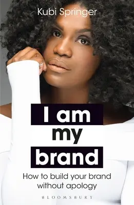 Je suis ma marque : Comment construire sa marque sans s'excuser - I Am My Brand: How to Build Your Brand Without Apology