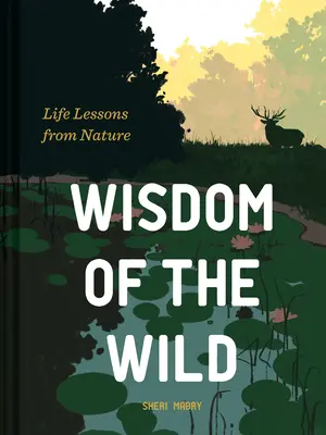 La sagesse de la nature : les leçons de vie de la nature - Wisdom of the Wild: Life Lessons from Nature