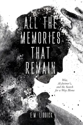 Tous les souvenirs qui restent : La guerre, la maladie d'Alzheimer et la recherche d'un retour à la maison - All the Memories That Remain: War, Alzheimer's, and the Search for a Way Home