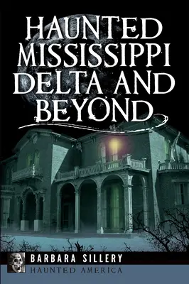 Le Delta du Mississippi hanté et au-delà - Haunted Mississippi Delta and Beyond