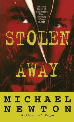 Stolen Away : L'histoire vraie de l'enlèvement et de l'assassinat les plus choquants de Californie - Stolen Away: The True Story of Californias Most Shocking Kidnapmurder