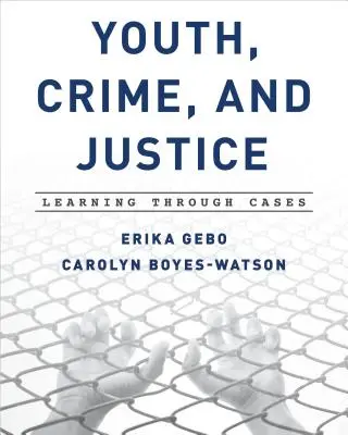 Les jeunes, la criminalité et la justice : Apprendre à travers des cas - Youth, Crime, and Justice: Learning Through Cases