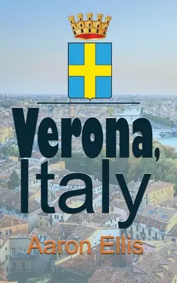 Vérone, Italie : Voyage et tourisme - Verona, Italy: Travel and Tourism