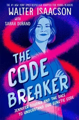 The Code Breaker -- Young Readers Edition : Jennifer Doudna et la course à la compréhension de notre code génétique - The Code Breaker -- Young Readers Edition: Jennifer Doudna and the Race to Understand Our Genetic Code