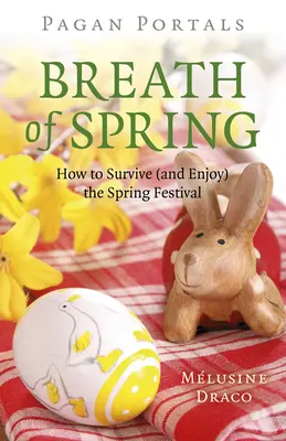 Portails païens - Le souffle du printemps : Comment survivre (et profiter) du festival de printemps - Pagan Portals - Breath of Spring: How to Survive (and Enjoy) the Spring Festival