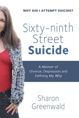 Sixty-ninth Street Suicide : Un mémoire sur le divorce, la dépression et la définition de mon pourquoi - Sixty-ninth Street Suicide: A Memoir of Divorce, Depression and Defining My Why