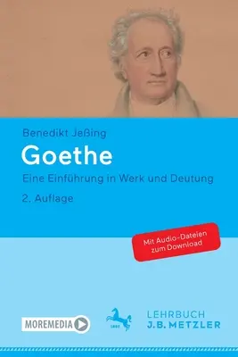 Goethe : Eine Einfhrung in Werk Und Deutung (Une introduction à l'œuvre et à l'écriture) - Goethe: Eine Einfhrung in Werk Und Deutung