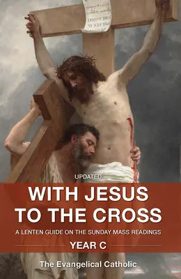 Avec Jésus à la croix : Guide de Carême sur les lectures de la messe dominicale : Année C - With Jesus to the Cross: A Lenten Guide on the Sunday Mass Readings: Year C